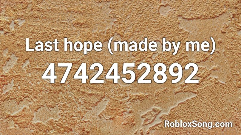 Last hope (made by me) Roblox ID