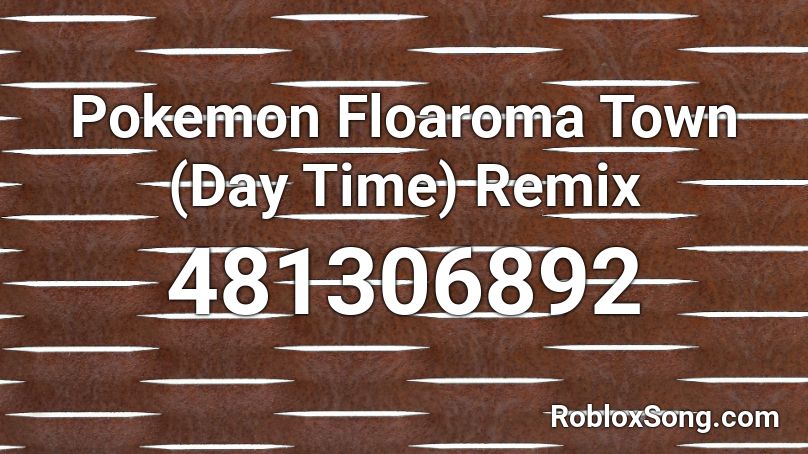Pokemon  Floaroma Town (Day Time) Remix Roblox ID