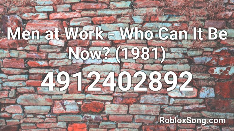 Men At Work Who Can It Be Now 1981 Roblox Id Roblox Music Codes