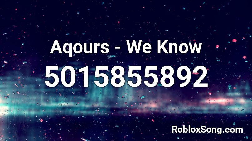 Aqours - We Know Roblox ID