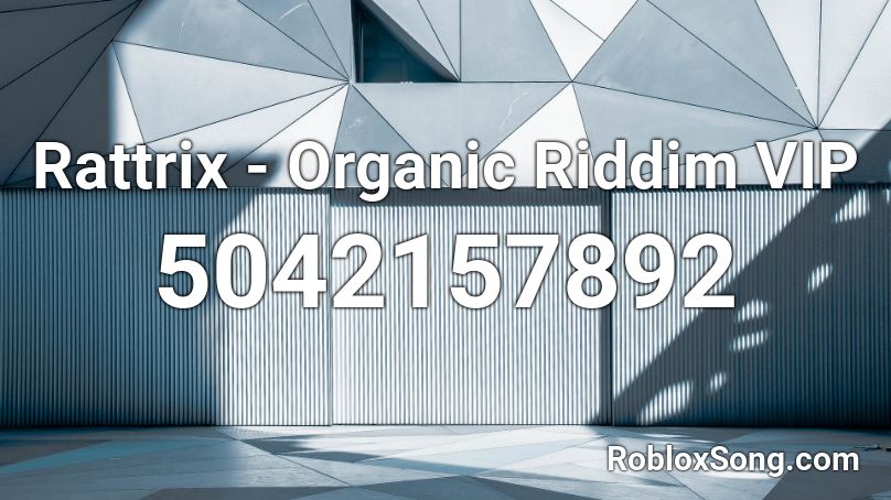Rattrix - Organic Riddim VIP Roblox ID