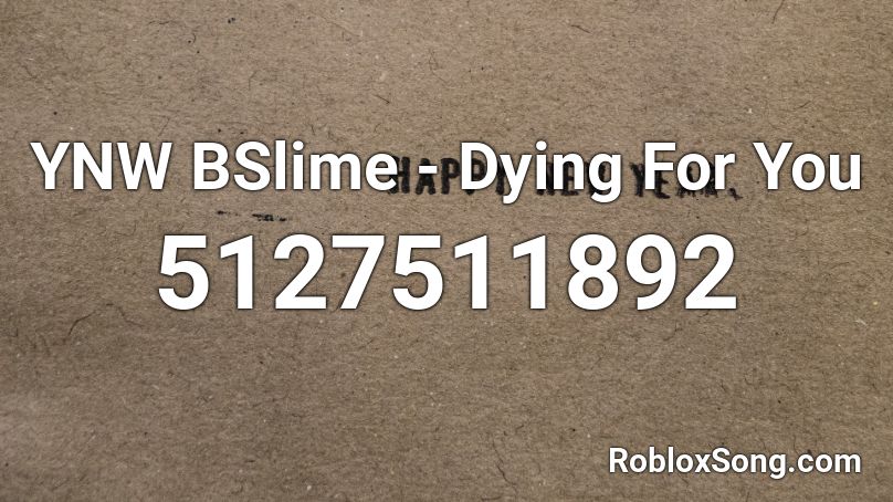 YNW BSlime - Dying For You Roblox ID