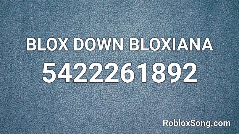 BLOX DOWN BLOXIANA Roblox ID