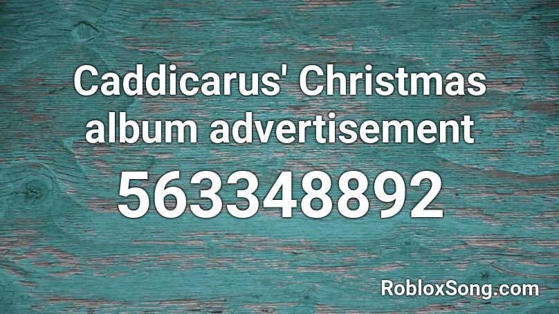 Caddicarus' Christmas album advertisement Roblox ID