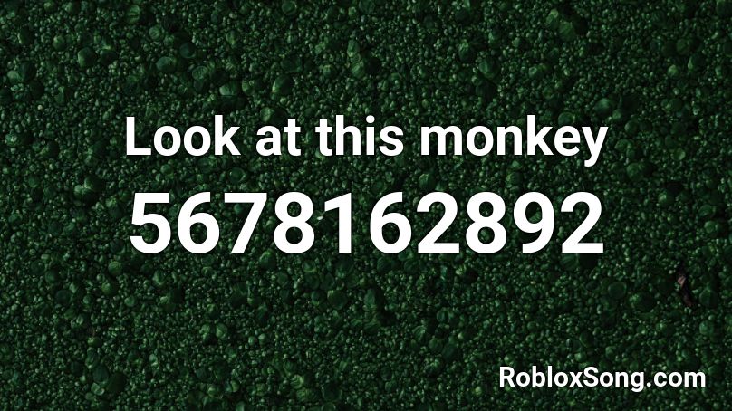 Look at this monkey Roblox ID