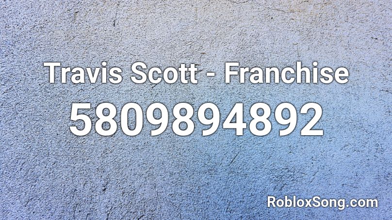 Travis Scott Franchise Roblox Id Roblox Music Codes - roblox music codes travis scott