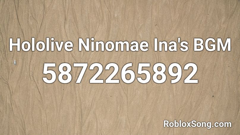 Hololive Ninomae Ina's BGM Roblox ID