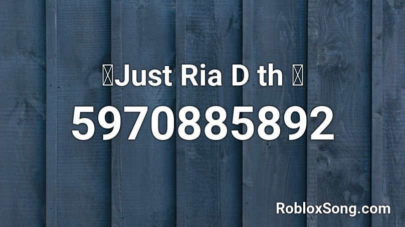 🔊Just Ria D th 🔊 Roblox ID