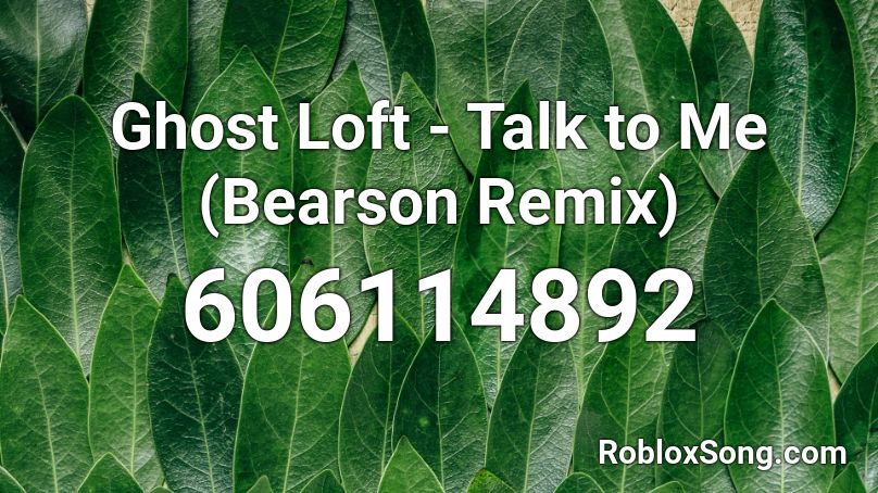 Ghost Loft - Talk to Me (Bearson Remix)  Roblox ID