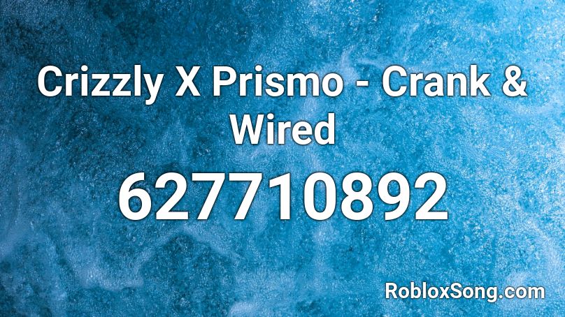 Crizzly X Prismo - Crank & Wired Roblox ID