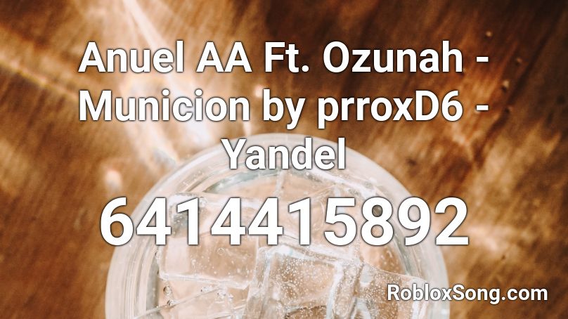 Anuel AA - Ozunah - Municiones by prroxD6 - Yandel Roblox ID