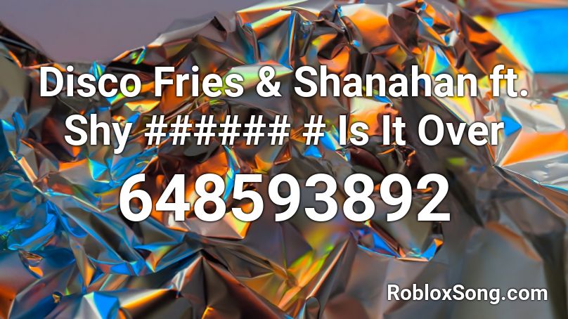 Disco Fries & Shanahan ft. Shy ###### # Is It Over Roblox ID