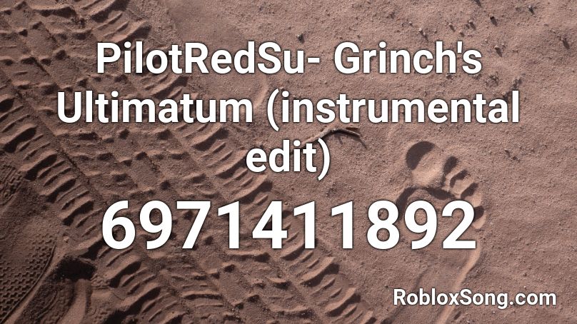 PilotRedSu- Grinch's Ultimatum (instrumental edit) Roblox ID