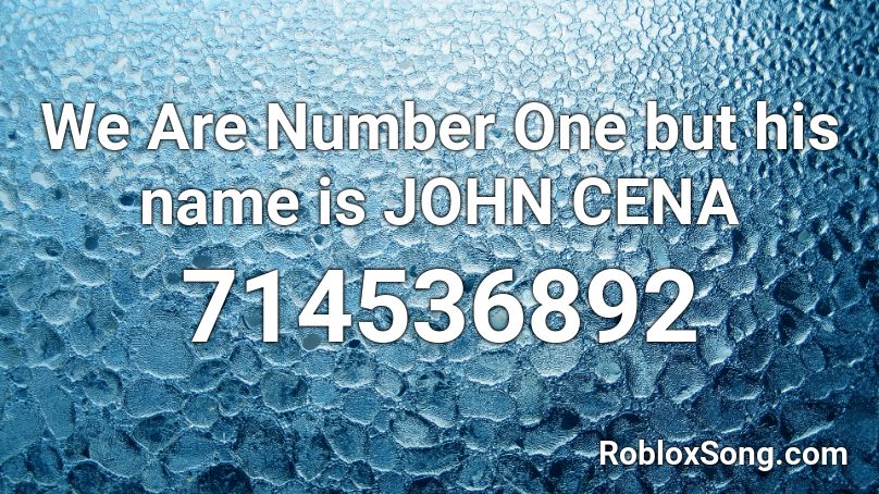 We Are Number One but his name is JOHN CENA Roblox ID
