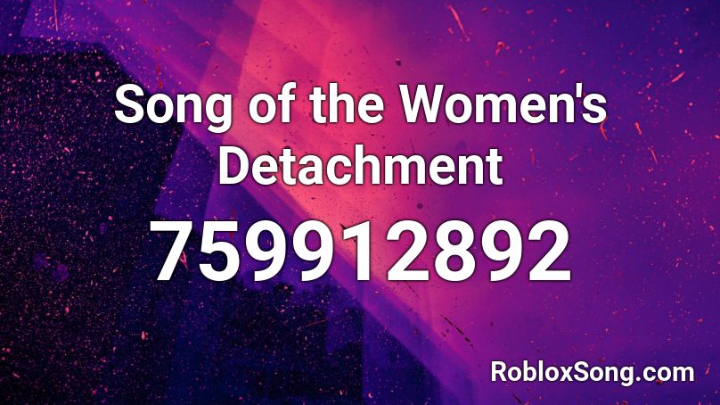 Song of the Women's Detachment Roblox ID