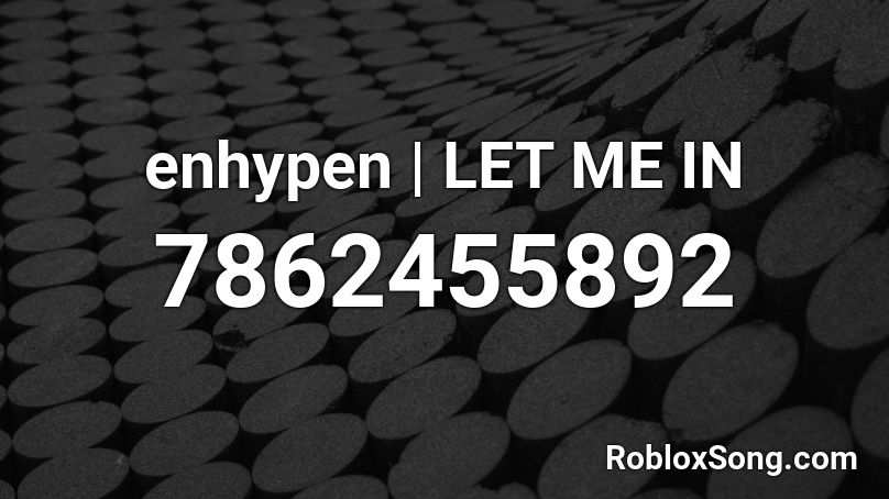 enhypen | LET ME IN Roblox ID