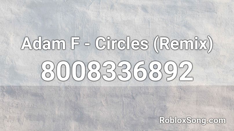 Adam F - Circles (Remix) Roblox ID