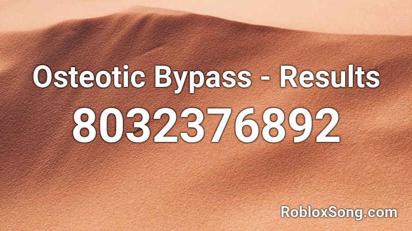 Osteotic Bypass - Results Roblox ID