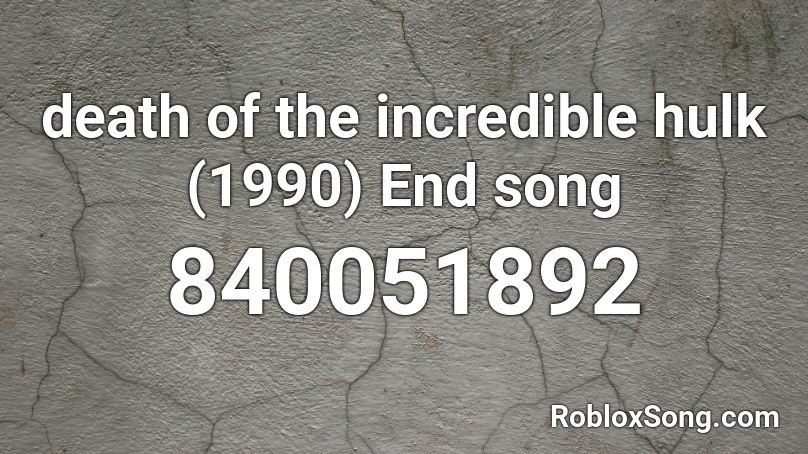 death of the incredible hulk (1990) End song Roblox ID