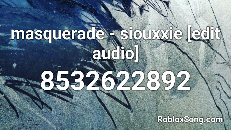 masquerade - siouxxie [ig edit audio idrk/) Roblox ID
