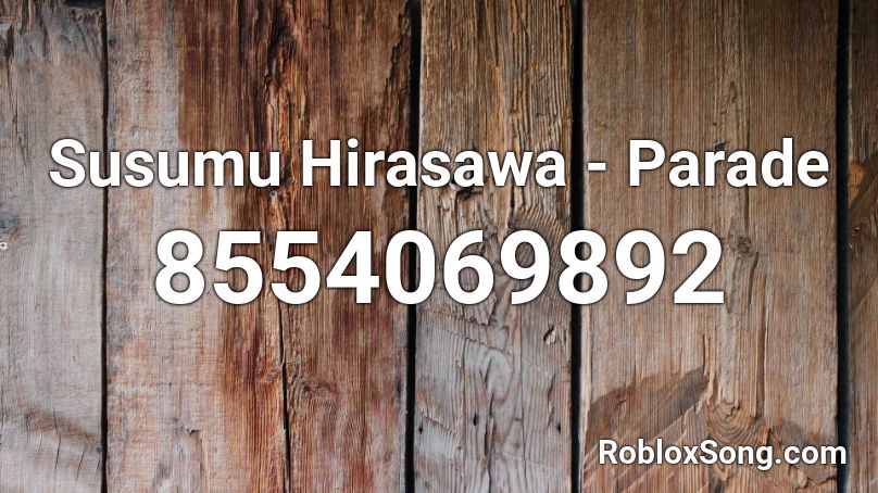 Susumu Hirasawa - Parade Roblox ID