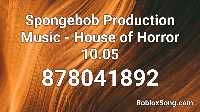 Spongebob Production Music House Of Horror 10 05 Roblox Id Roblox Music Codes - code for roblox on full house of horror