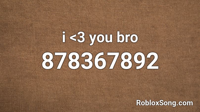 i <3 you bro Roblox ID