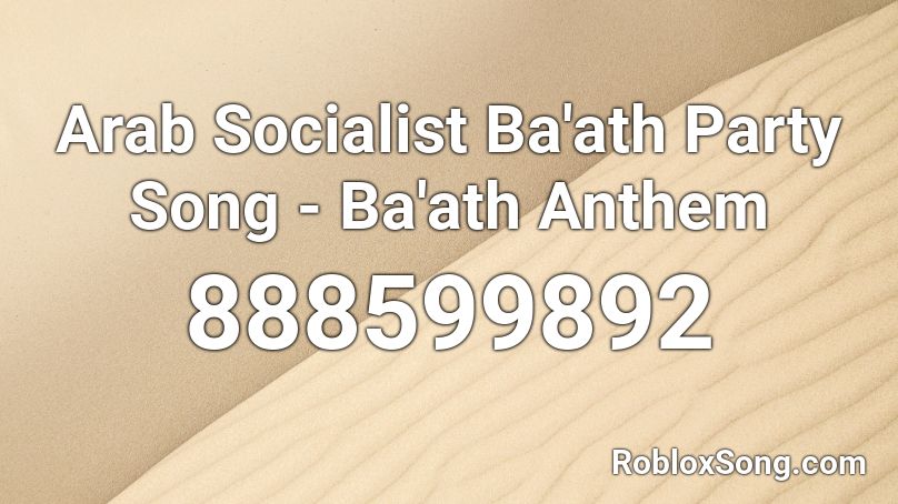 Arab Socialist Ba'ath Party Song - Ba'ath Anthem Roblox ID