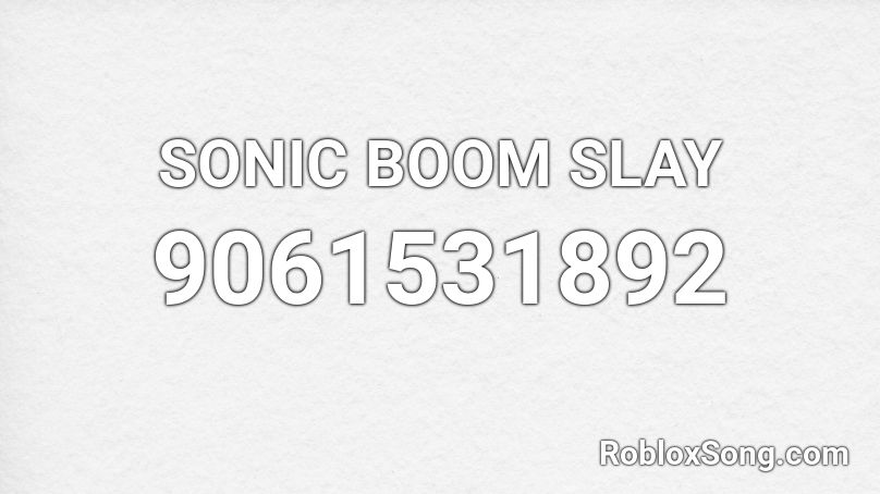 SONIC BOOM SLAY Roblox ID