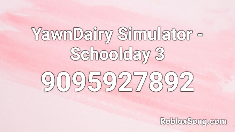 YawnDairy Simulator - Schoolday 3 Roblox ID