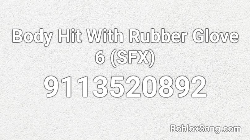 Body Hit With Rubber Glove 6 (SFX) Roblox ID