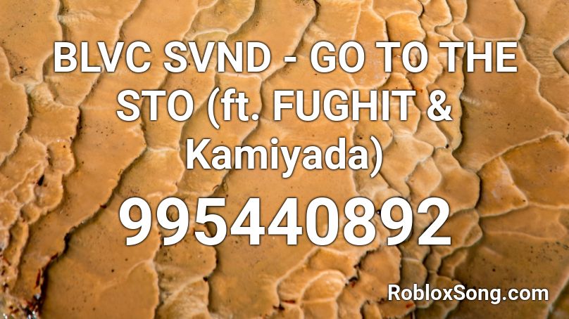 BLVC SVND - GO TO THE STO (ft. FUGHIT & Kamiyada) Roblox ID