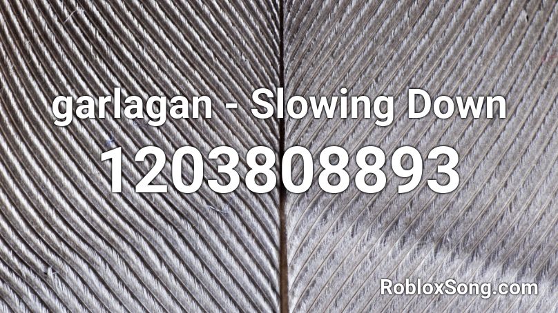 garlagan - Slowing Down Roblox ID