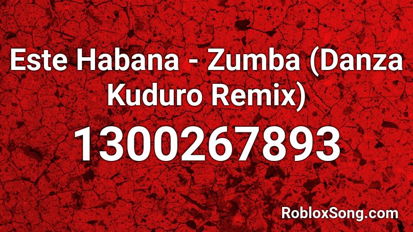 Este Habana - Zumba (Danza Kuduro Remix) Roblox ID