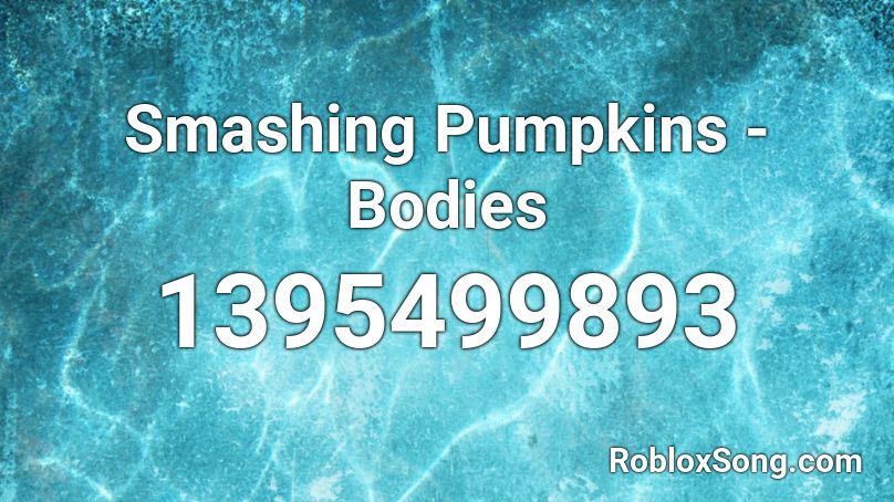 Smashing Pumpkins - Bodies Roblox ID