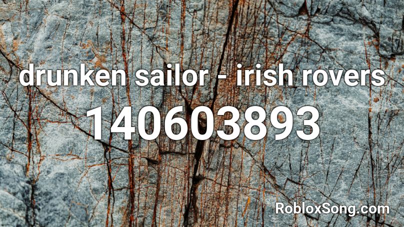 drunken sailor - irish rovers Roblox ID