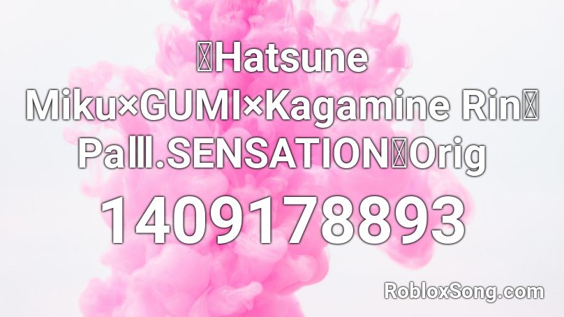 【Hatsune Miku×GUMI×Kagamine Rin】PaⅢ.SENSATION【Orig Roblox ID