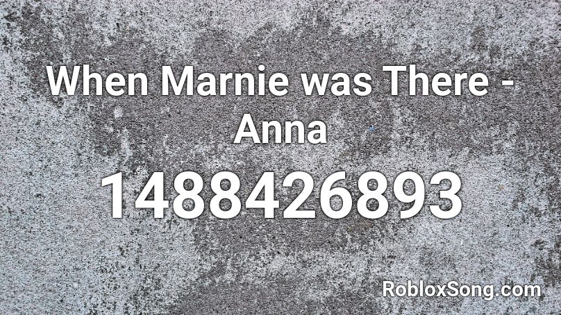 When Marnie was There - Anna Roblox ID