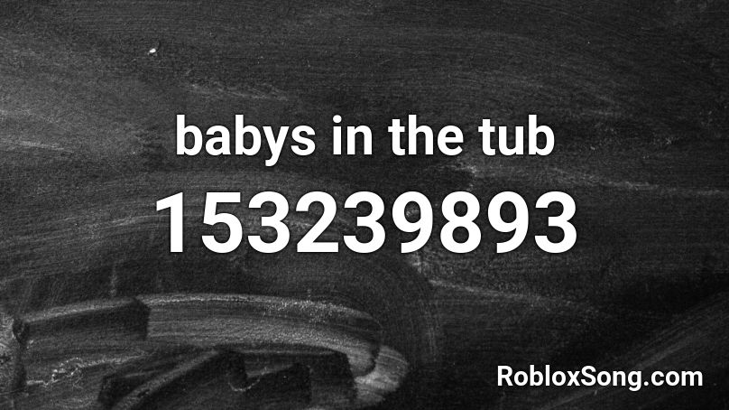 babys in the tub Roblox ID