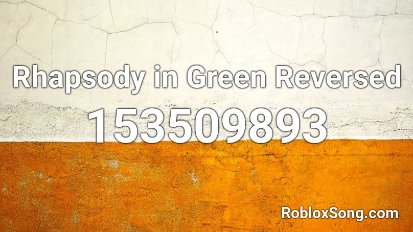 Rhapsody in Green Reversed Roblox ID