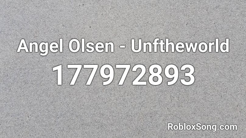 Angel Olsen - Unftheworld Roblox ID
