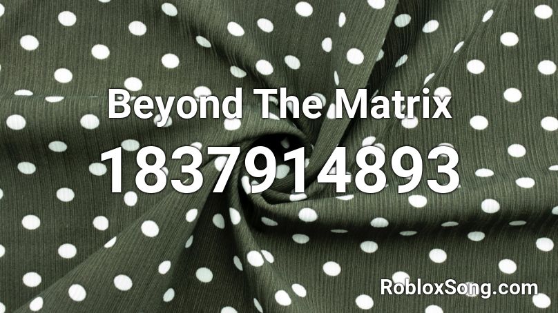 Beyond The Matrix Roblox ID