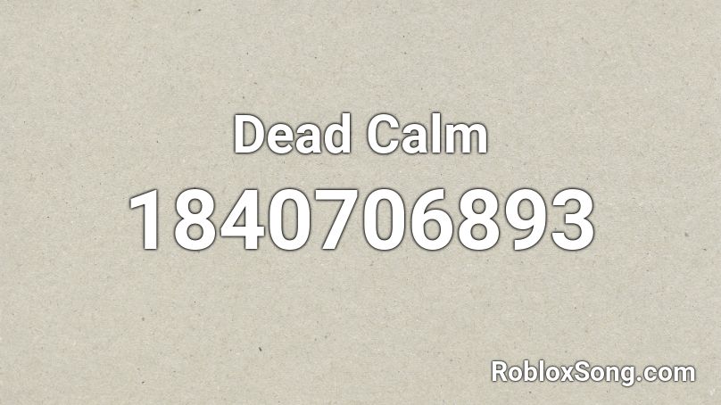 Dead Calm Roblox ID