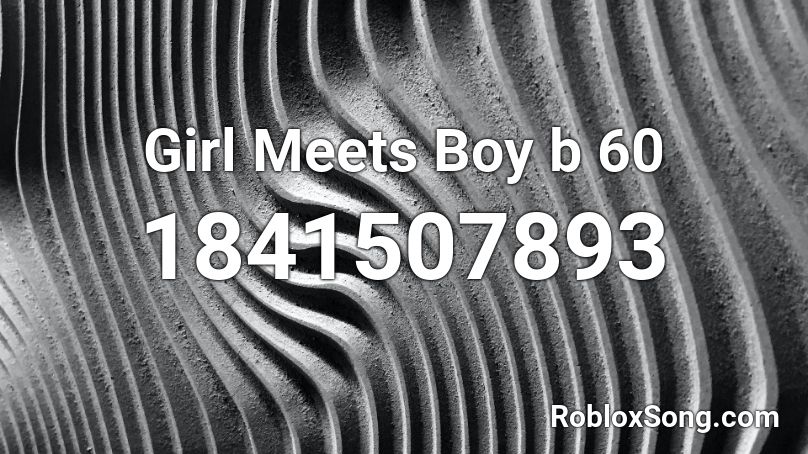 Girl Meets Boy b 60 Roblox ID