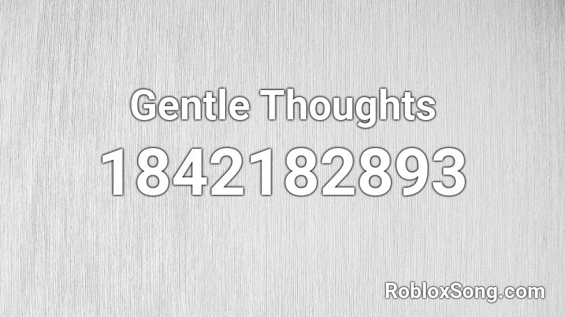 Gentle Thoughts Roblox ID