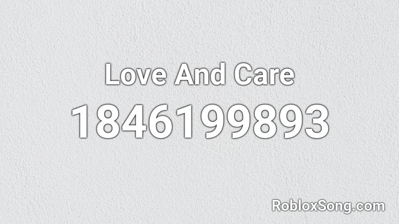 Love And Care Roblox ID