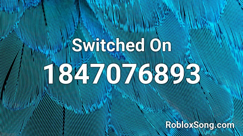 Switched On Roblox ID