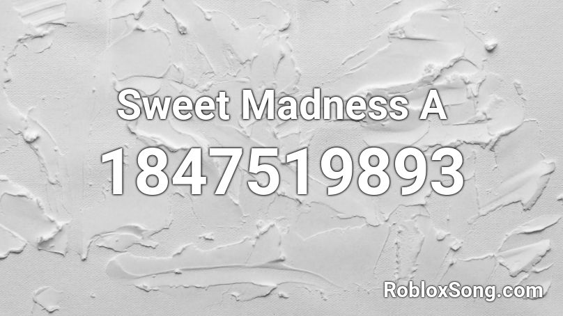 Sweet Madness A Roblox ID