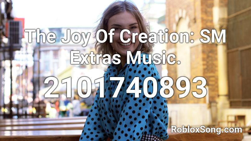 The Joy Of Creation: SM Extras Music. Roblox ID