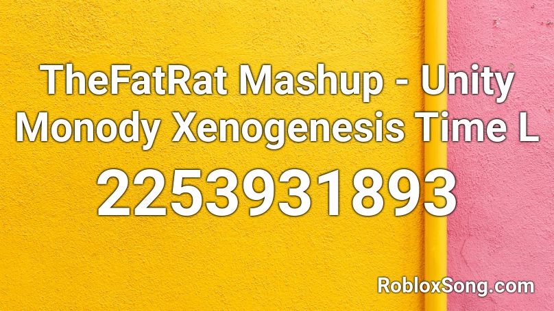 TheFatRat Mashup - Unity Monody Xenogenesis Time L Roblox ID